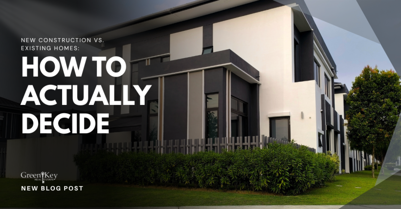 New Construction vs. Existing Homes: How to Actually Decide